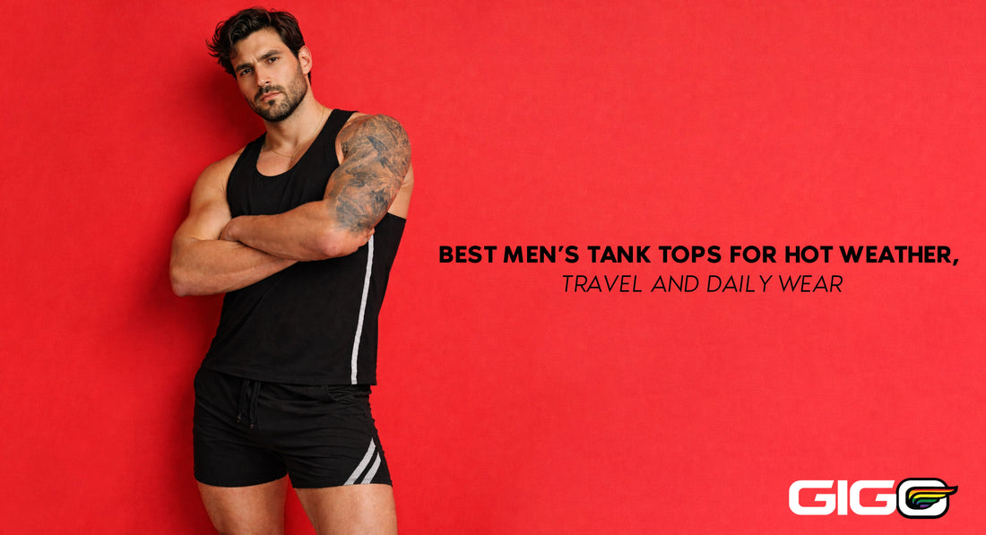 Best Men’s Tank Tops for Hot Weather, Travel and Daily Wear
